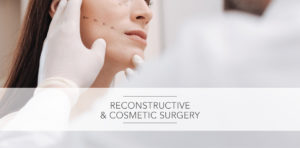 reconstructive and cosmetic surgery